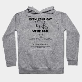 Even Your Cat Thinks We're Cool - A Dog's World Hoodie